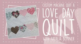 Machine Quilt A Love Day Quilt with Natalia Bonner