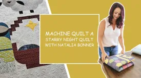 Machine Quilt a Starry Night Quilt with Natalia Bonner